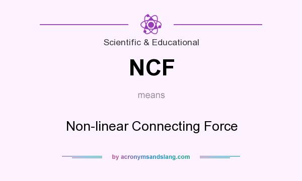 What does NCF mean? It stands for Non-linear Connecting Force