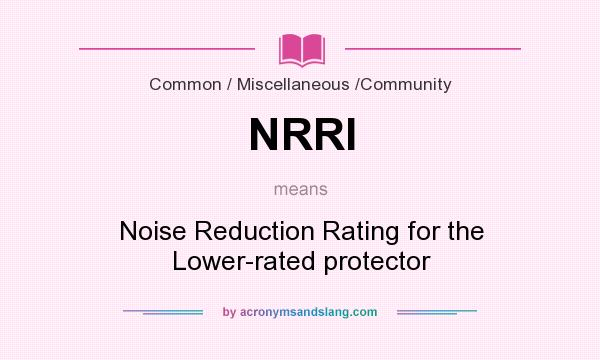 What does NRRl mean? It stands for Noise Reduction Rating for the Lower-rated protector