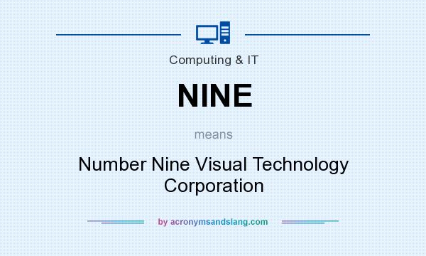What does NINE mean? It stands for Number Nine Visual Technology Corporation