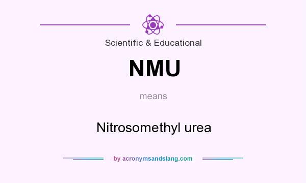 What does NMU mean? It stands for Nitrosomethyl urea