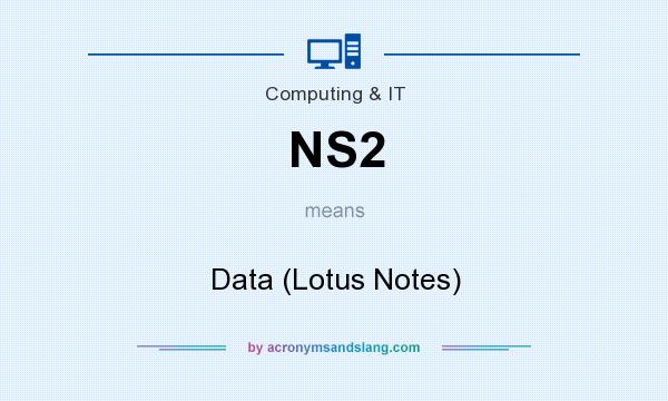 What does NS2 mean? It stands for Data (Lotus Notes)