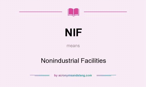 What does NIF mean? It stands for Nonindustrial Facilities