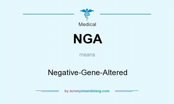 What does NGA mean? It stands for Negative-Gene-Altered