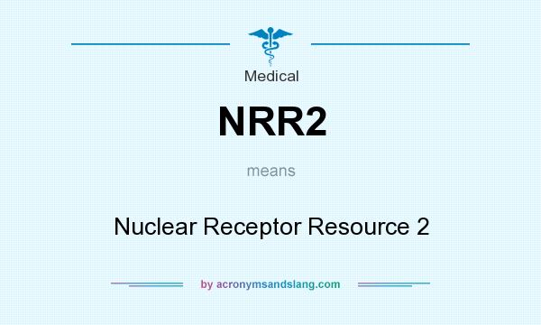 What does NRR2 mean? It stands for Nuclear Receptor Resource 2