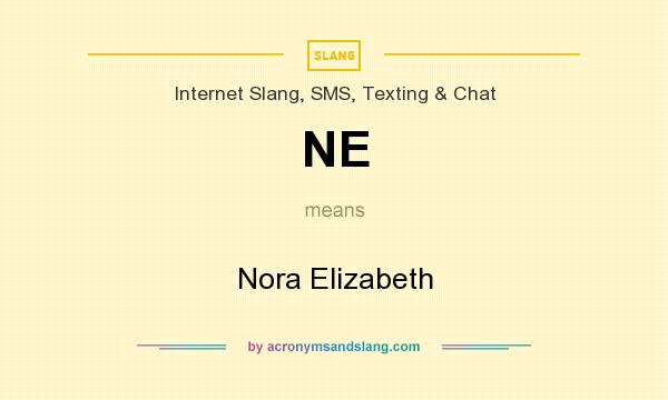 What does NE mean? It stands for Nora Elizabeth
