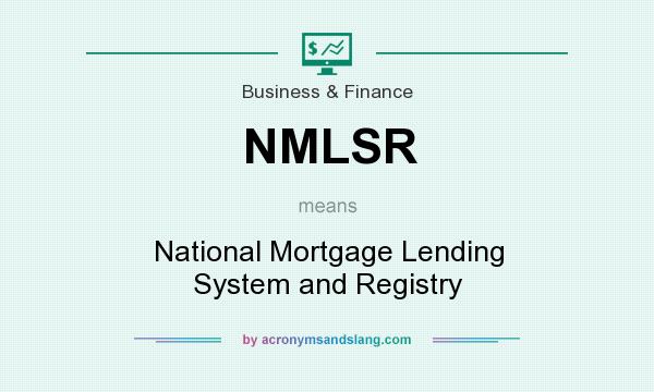 What does NMLSR mean? It stands for National Mortgage Lending System and Registry