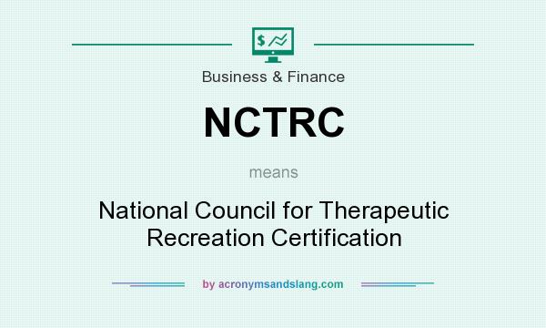 What does NCTRC mean? It stands for National Council for Therapeutic Recreation Certification
