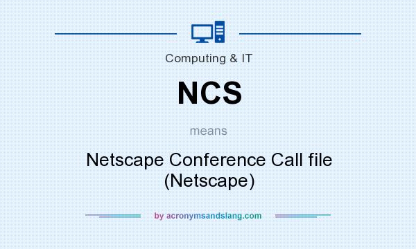 What does NCS mean? It stands for Netscape Conference Call file (Netscape)