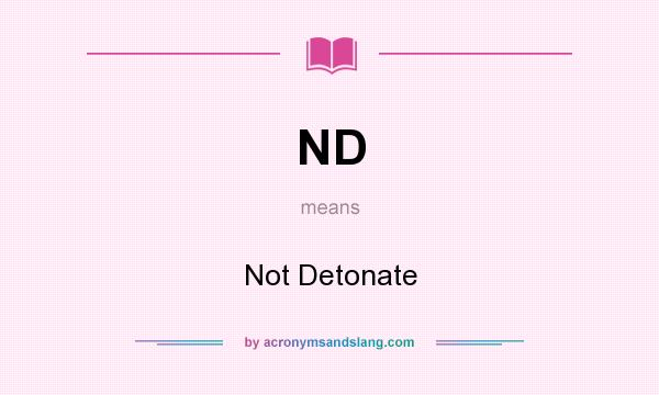 What does ND mean? It stands for Not Detonate