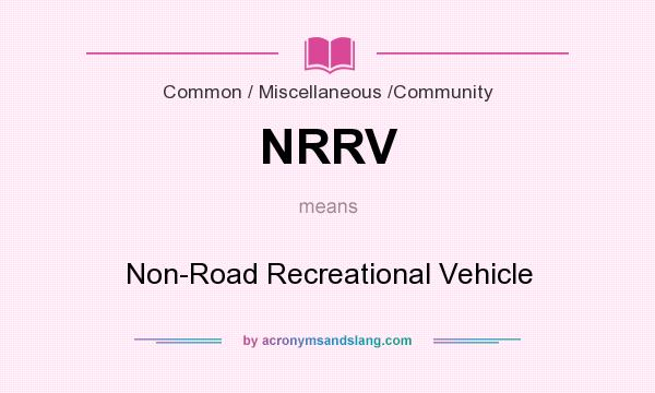 What does NRRV mean? It stands for Non-Road Recreational Vehicle