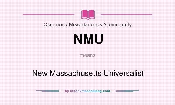 What does NMU mean? It stands for New Massachusetts Universalist