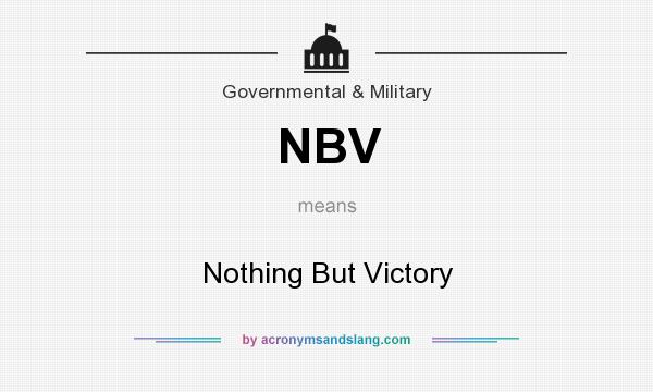 What does NBV mean? It stands for Nothing But Victory