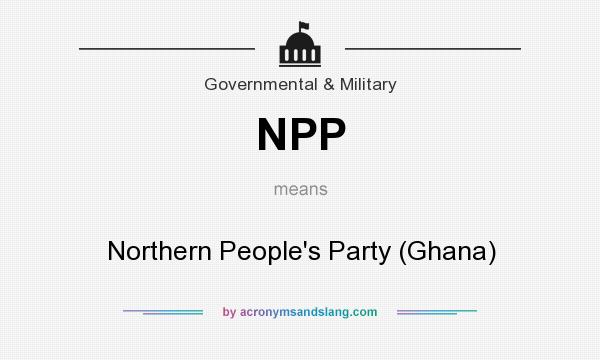 What does NPP mean? It stands for Northern People`s Party (Ghana)