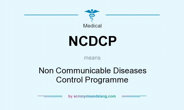 What does NCDCP mean? It stands for Non Communicable Diseases Control Programme