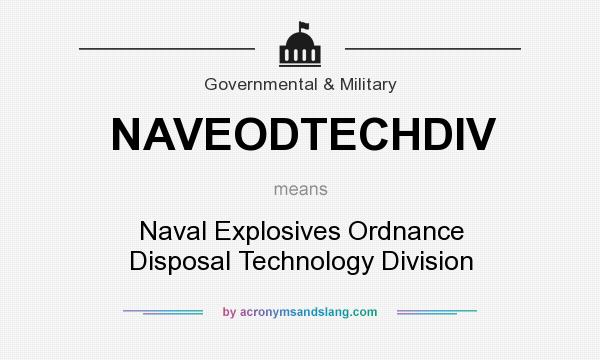 What does NAVEODTECHDIV mean? It stands for Naval Explosives Ordnance Disposal Technology Division