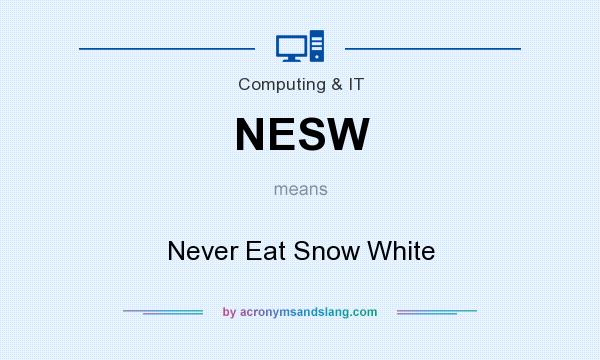 What does NESW mean? It stands for Never Eat Snow White