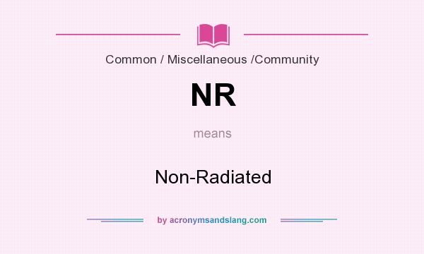 What does NR mean? It stands for Non-Radiated