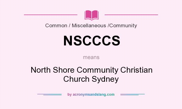 What does NSCCCS mean? It stands for North Shore Community Christian Church Sydney