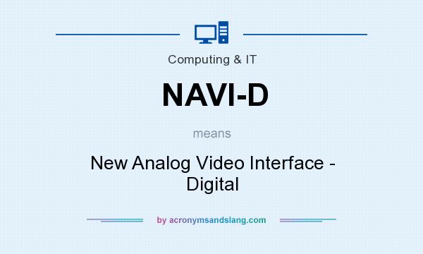 What does NAVI-D mean? It stands for New Analog Video Interface - Digital