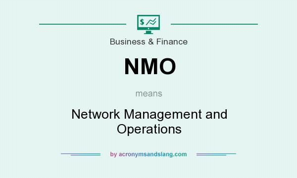 What does NMO mean? It stands for Network Management and Operations