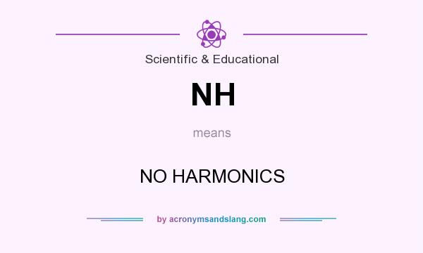 What does NH mean? It stands for NO HARMONICS