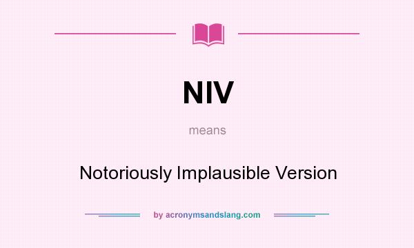 What does NIV mean? It stands for Notoriously Implausible Version