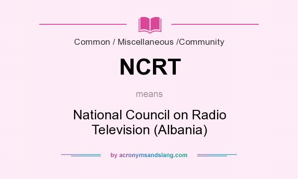 What does NCRT mean? It stands for National Council on Radio Television (Albania)