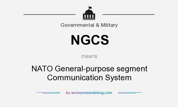 What does NGCS mean? It stands for NATO General-purpose segment Communication System