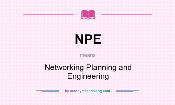 What does NPE mean? It stands for Networking Planning and Engineering