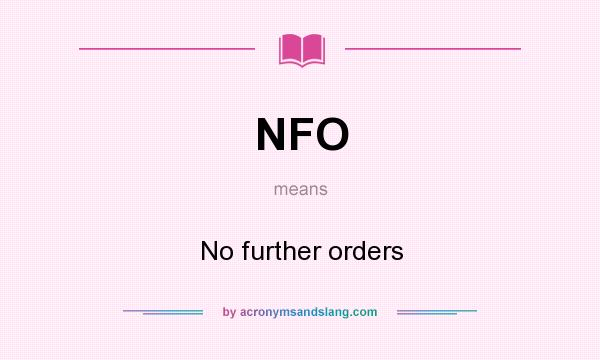 What does NFO mean? It stands for No further orders