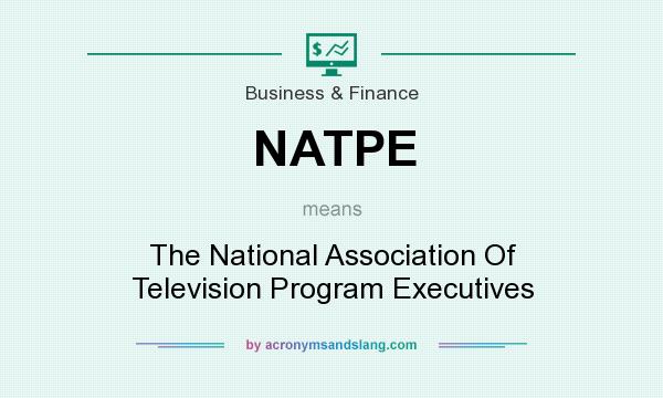 What does NATPE mean? It stands for The National Association Of Television Program Executives