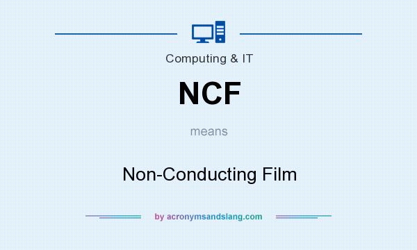 What does NCF mean? It stands for Non-Conducting Film
