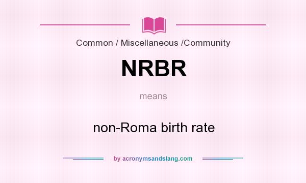 What does NRBR mean? It stands for non-Roma birth rate