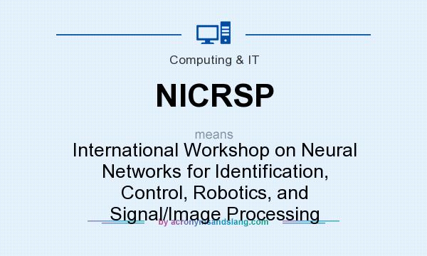 What does NICRSP mean? It stands for International Workshop on Neural Networks for Identification, Control, Robotics, and Signal/Image Processing