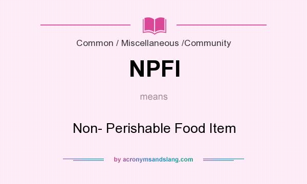 What does NPFI mean? It stands for Non- Perishable Food Item