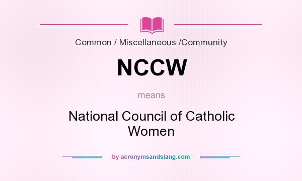 What does NCCW mean? It stands for National Council of Catholic Women