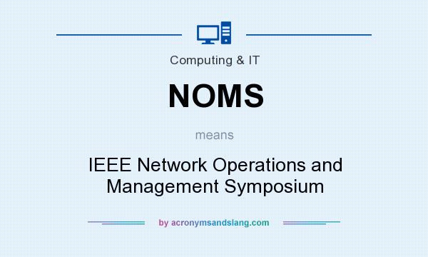 What does NOMS mean? It stands for IEEE Network Operations and Management Symposium