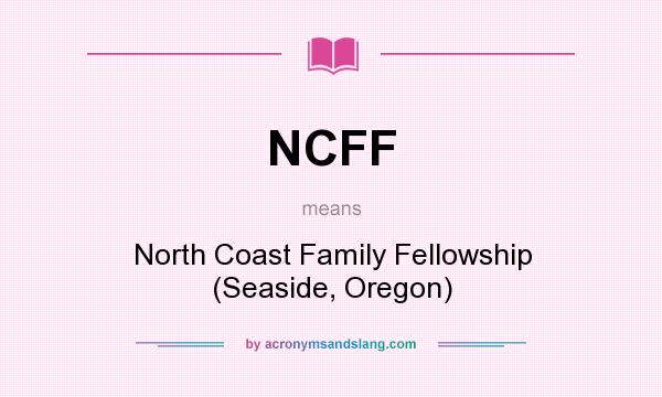 What does NCFF mean? It stands for North Coast Family Fellowship (Seaside, Oregon)