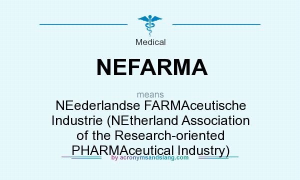 What does NEFARMA mean? It stands for NEederlandse FARMAceutische Industrie (NEtherland Association of the Research-oriented PHARMAceutical Industry)