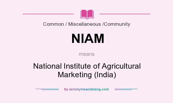 What does NIAM mean? It stands for National Institute of Agricultural Marketing (India)
