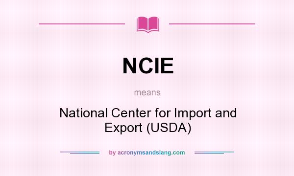 What does NCIE mean? It stands for National Center for Import and Export (USDA)