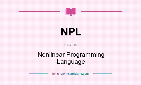 What does NPL mean? It stands for Nonlinear Programming Language