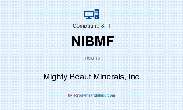What does NIBMF mean? It stands for Mighty Beaut Minerals, Inc.