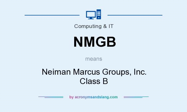 What does NMGB mean? It stands for Neiman Marcus Groups, Inc. Class B