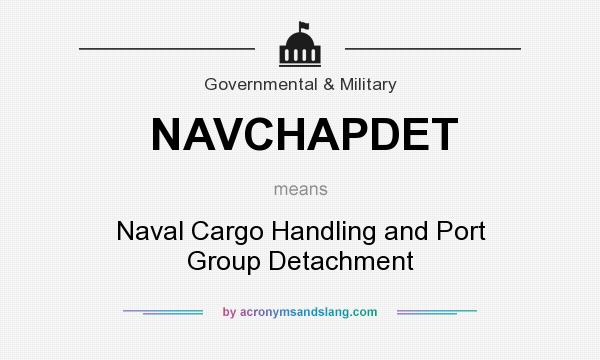 What does NAVCHAPDET mean? It stands for Naval Cargo Handling and Port Group Detachment