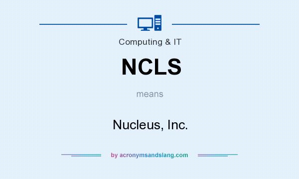 What does NCLS mean? It stands for Nucleus, Inc.