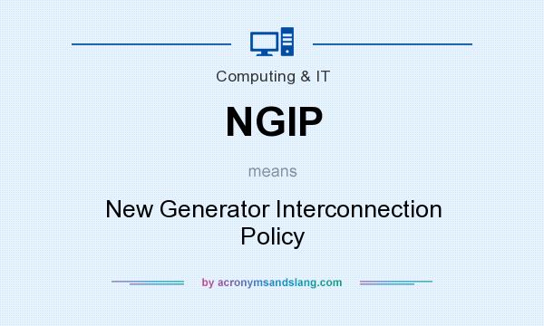 What does NGIP mean? It stands for New Generator Interconnection Policy