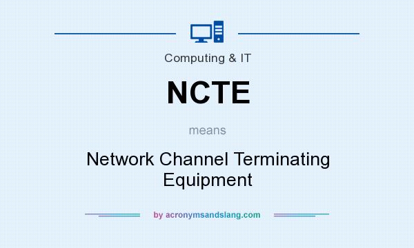 What does NCTE mean? It stands for Network Channel Terminating Equipment