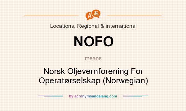 What does NOFO mean? It stands for Norsk Oljevernforening For Operatørselskap (Norwegian)