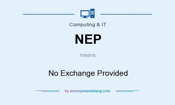 What does NEP mean? It stands for No Exchange Provided